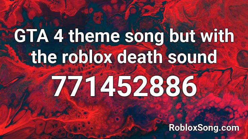 Gta 4 Theme Song But With The Roblox Death Sound Roblox Id Roblox Music Codes - roblox gta iv theme