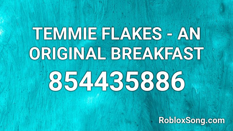 Temmie Flakes An Original Breakfast Roblox Id Roblox Music Codes - temmie flakes song roblox id