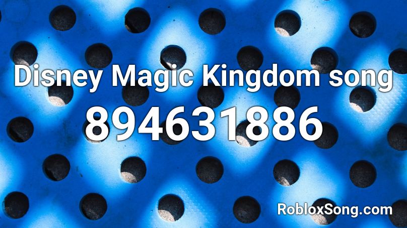 Disney Magic Kingdom song Roblox ID - Roblox music codes