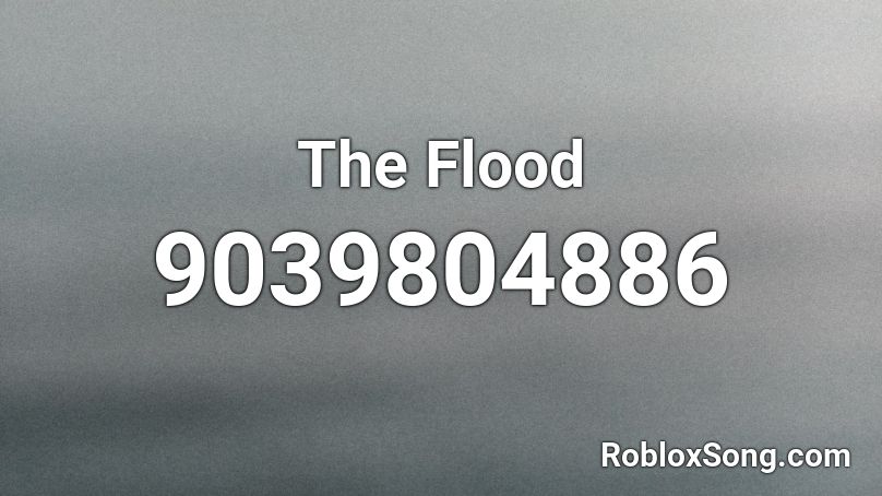 The Flood Roblox ID