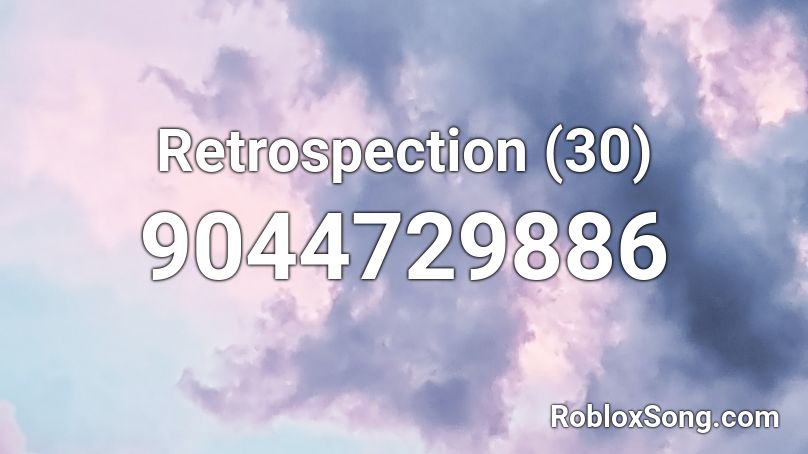 Retrospection (30) Roblox ID