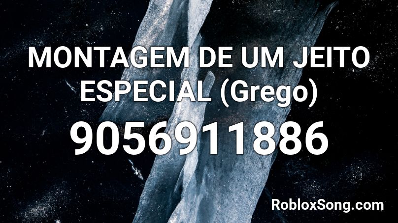 MONTAGEM DE UM JEITO ESPECIAL (Grego) Roblox ID
