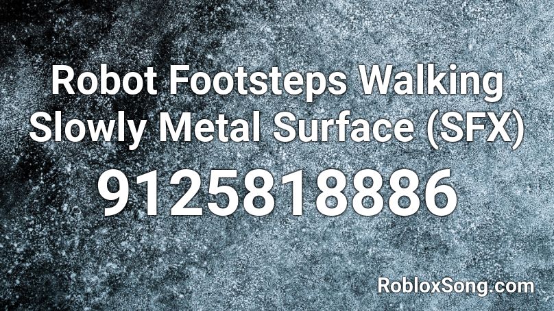 Robot Footsteps Walking Slowly Metal Surface (SFX) Roblox ID