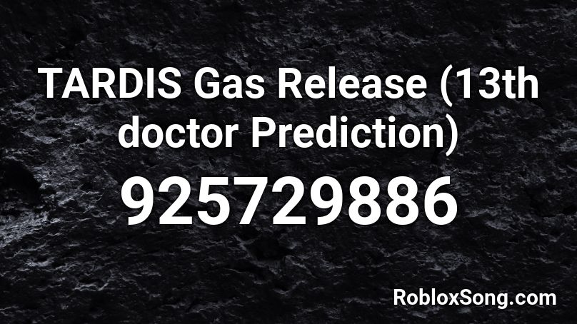TARDIS Gas Release (13th doctor Prediction) Roblox ID