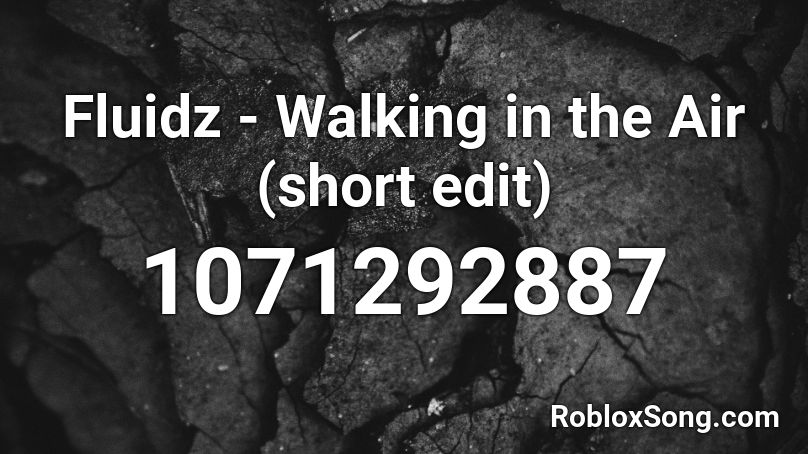Fluidz - Walking in the Air (short edit) Roblox ID