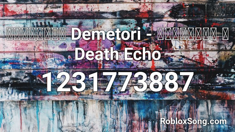 【東方アレンジ】 Demetori - 古きユアンシェン ～ Death Echo Roblox ID