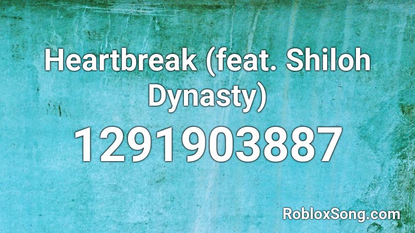 Heartbreak Feat Shiloh Dynasty Roblox Id Roblox Music Codes - roblox music code for dynasty