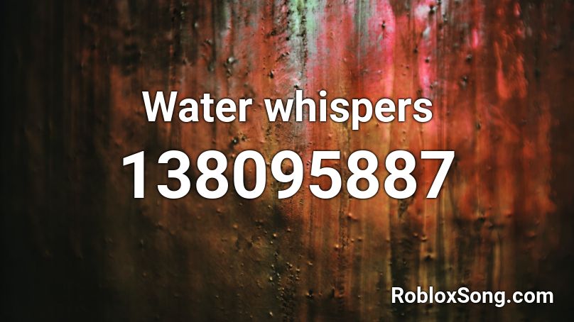 Water whispers Roblox ID