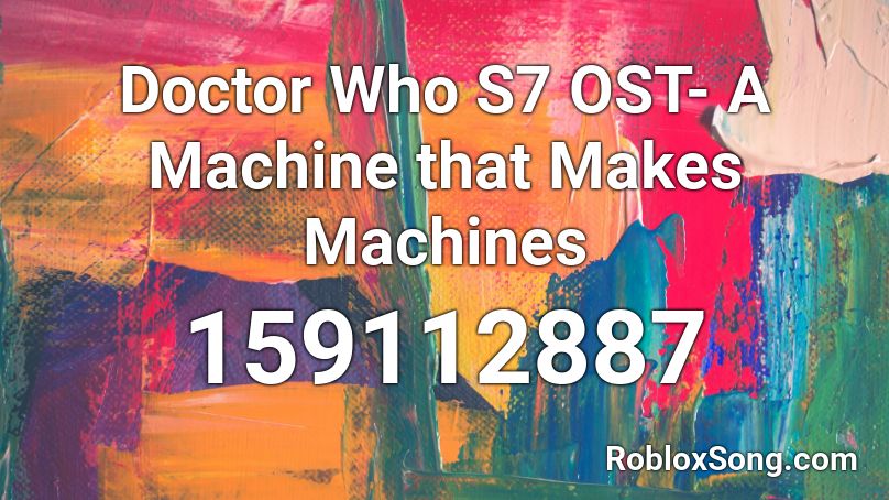 Doctor Who S7 OST- A Machine that Makes Machines Roblox ID
