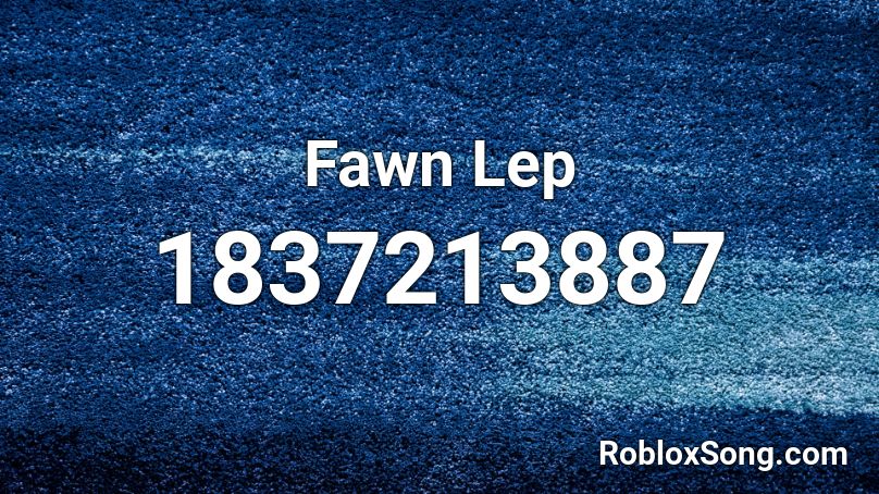 Fawn Lep Roblox ID