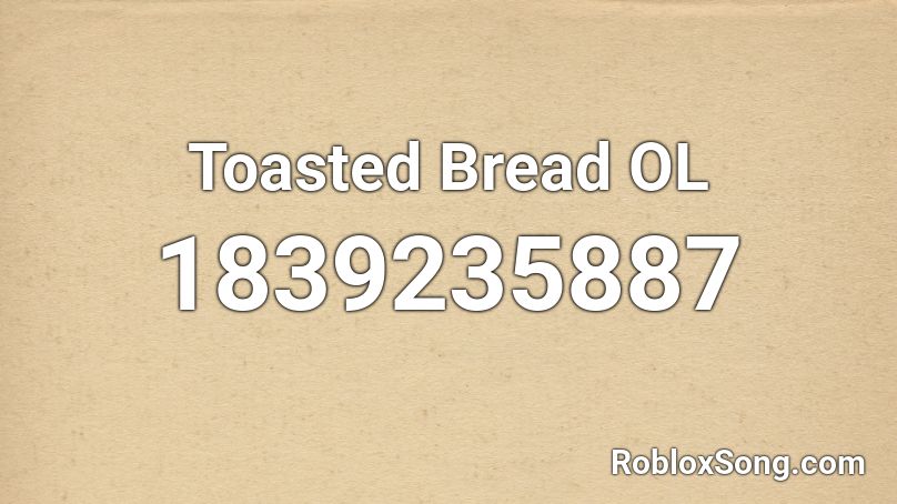 Toasted Bread OL Roblox ID