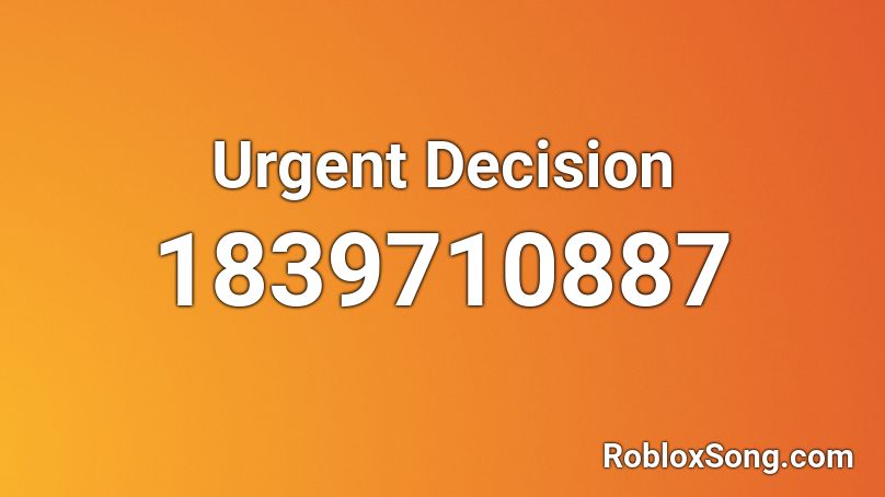 Urgent Decision Roblox ID