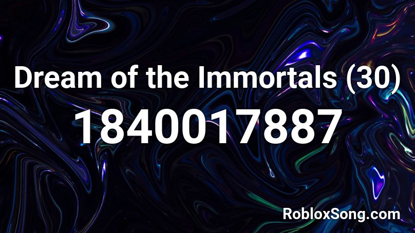 Dream of the Immortals (30) Roblox ID