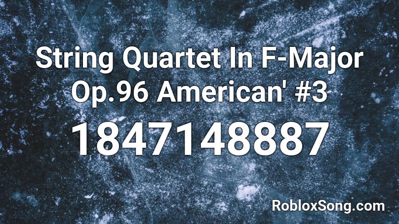 String Quartet In F-Major Op.96 American' #3 Roblox ID