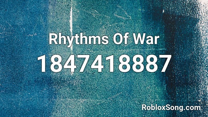 Rhythms Of War Roblox ID