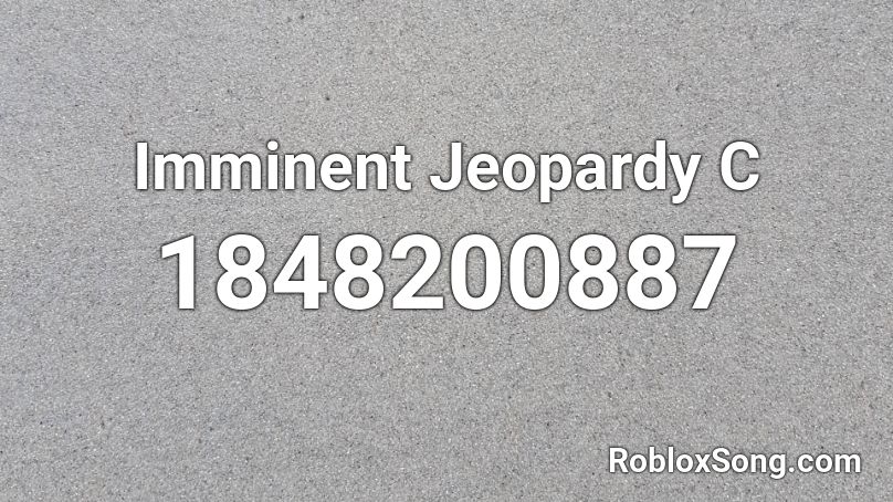 Imminent Jeopardy C Roblox ID