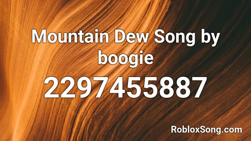 Mountain Dew Song by boogie Roblox ID