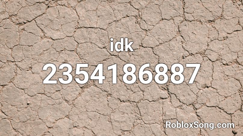 idk Roblox ID