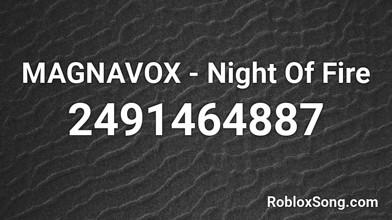 MAGNAVOX - Night Of Fire Roblox ID