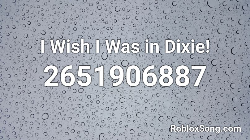 I Wish I Was in Dixie! Roblox ID