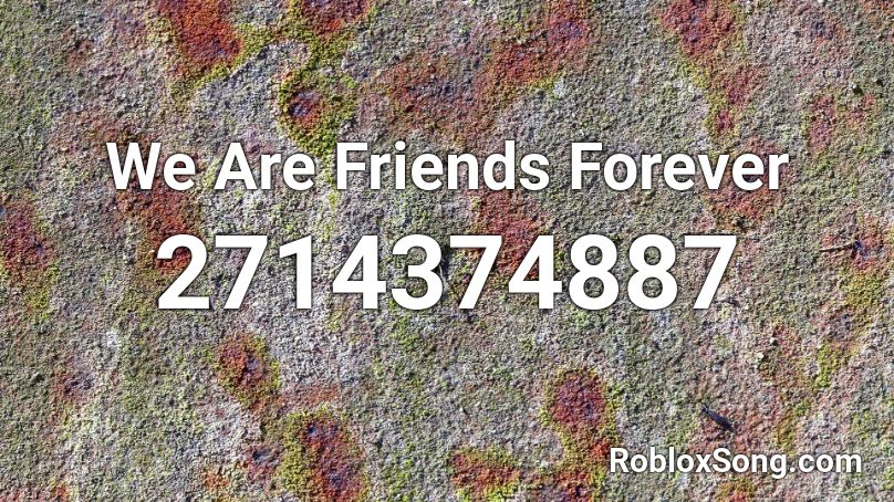We Are Friends Forever Roblox ID