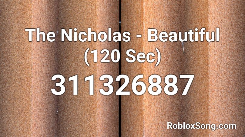 The Nicholas - Beautiful (120 Sec) Roblox ID