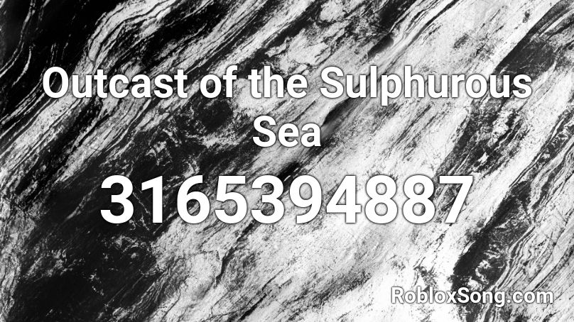 Outcast of the Sulphurous Sea Roblox ID