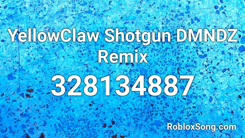 YellowClaw Shotgun DMNDZ Remix Roblox ID