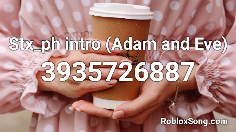 Stx_ph intro (Adam and Eve) Roblox ID