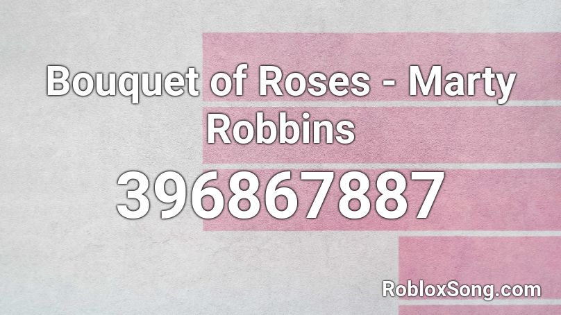 Bouquet of Roses - Marty Robbins Roblox ID