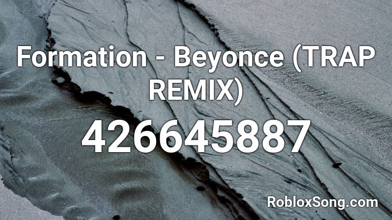 Formation - Beyonce (TRAP REMIX)  Roblox ID