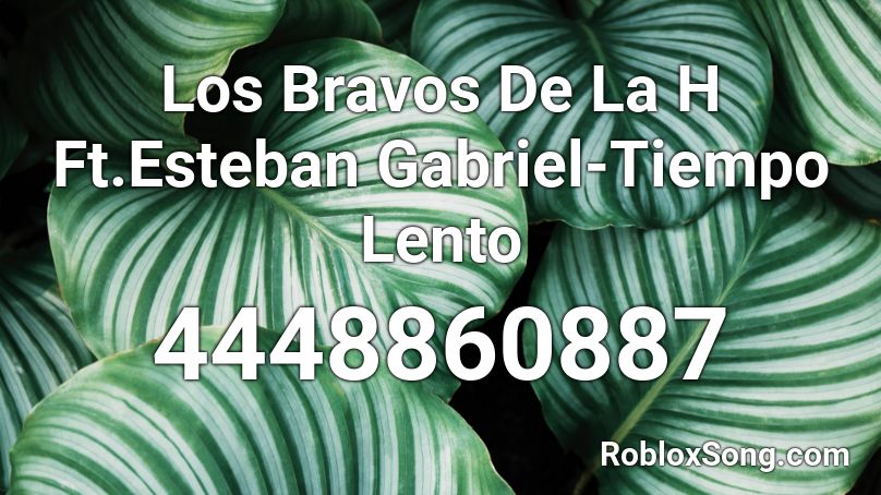 Los Bravos De La H Ft.Esteban Gabriel-Tiempo Lento Roblox ID