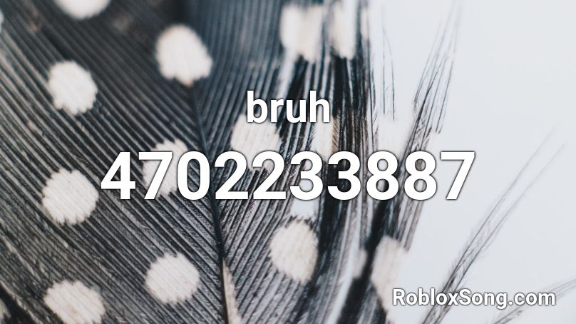 Bruh Roblox Id Roblox Music Codes - roblox bruh song id