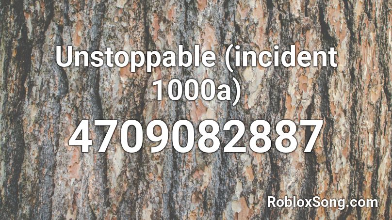 Unstoppable (incident 1000a) Roblox ID
