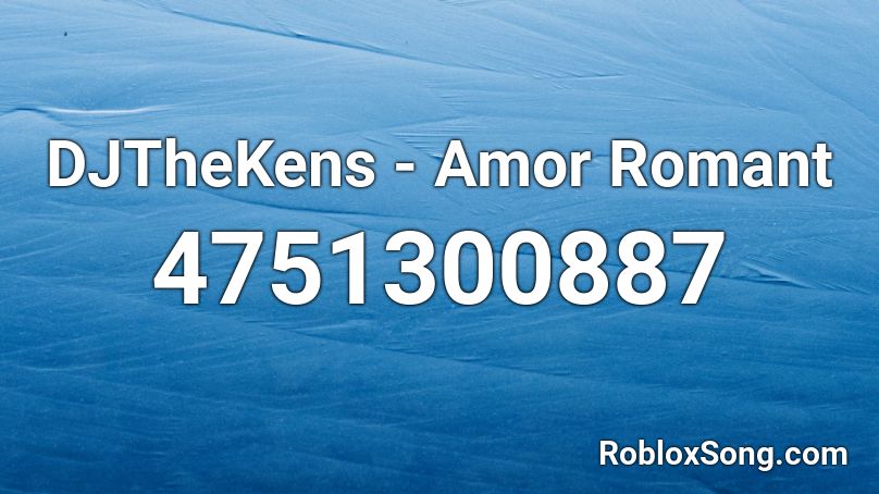 DJTheKens - Amor Romant Roblox ID