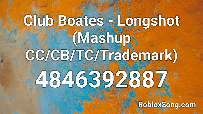 Club Boates - Longshot (Mashup CC/CB/TC/Trademark) Roblox ID