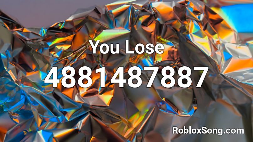 You Lose Roblox ID - Roblox music codes