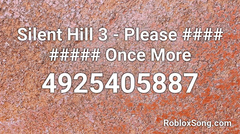 Silent Hill 3 - Please #### ##### Once More Roblox ID