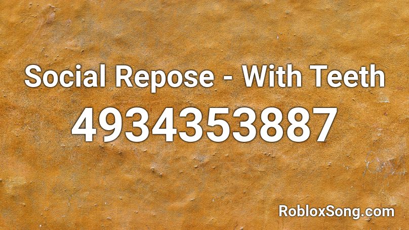 Social Repose - With Teeth Roblox ID