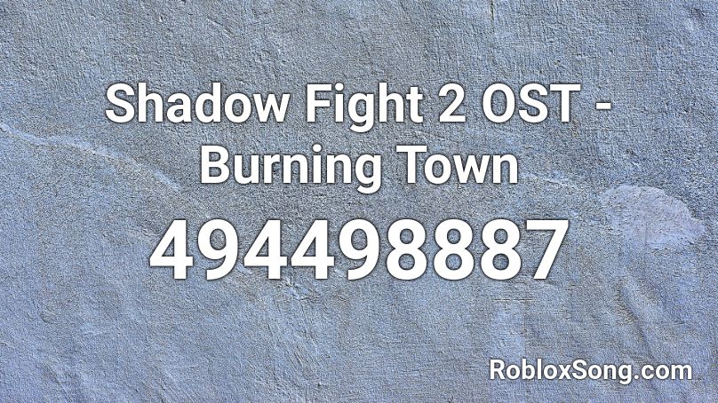 Shadow Fight 2 Ost Burning Town Roblox Id Roblox Music Codes - burning soul budokai tenkaichi 2 roblox song id