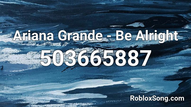 Ariana Grande - Be Alright Roblox ID