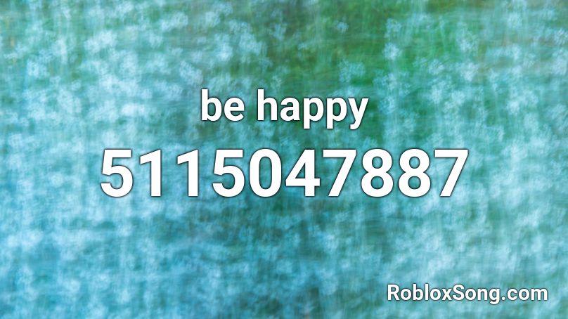 Be Happy Roblox Id Roblox Music Codes - be happy roblox id 2021
