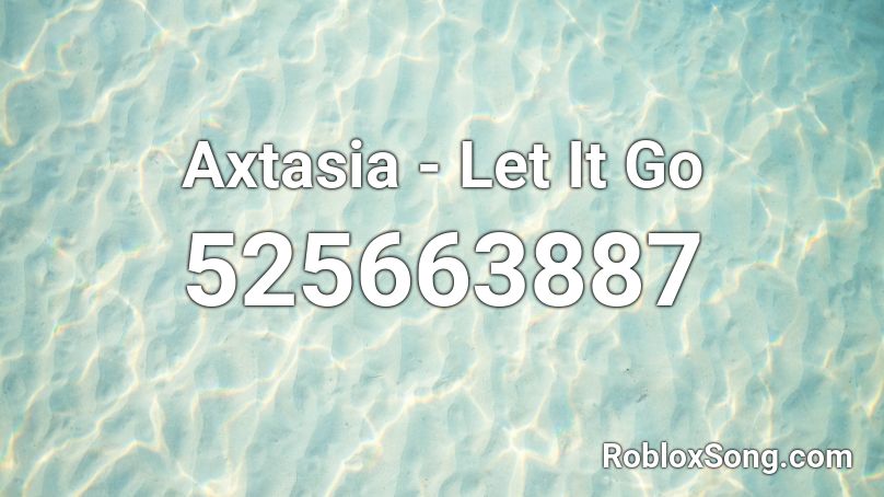 Axtasia - Let It Go Roblox ID