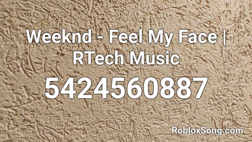 Weeknd - Feel My Face | RTech Music Roblox ID