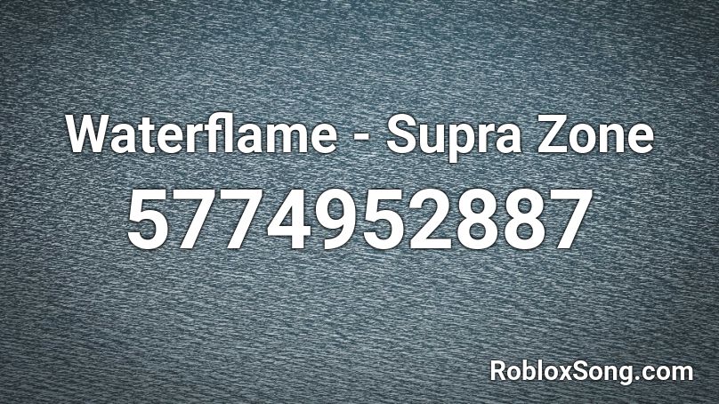 Waterflame - Supra Zone Roblox ID