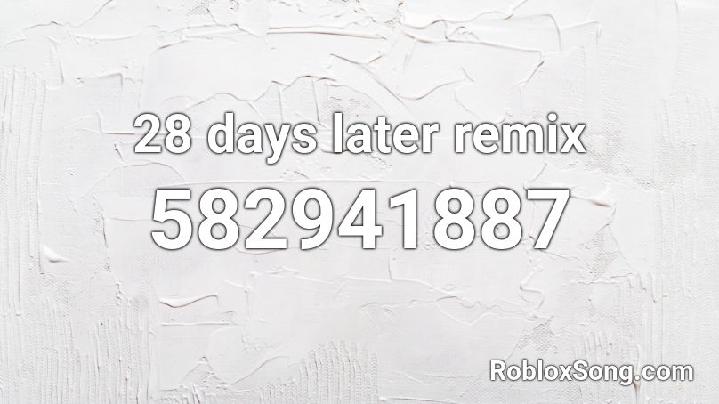 28 days later remix Roblox ID