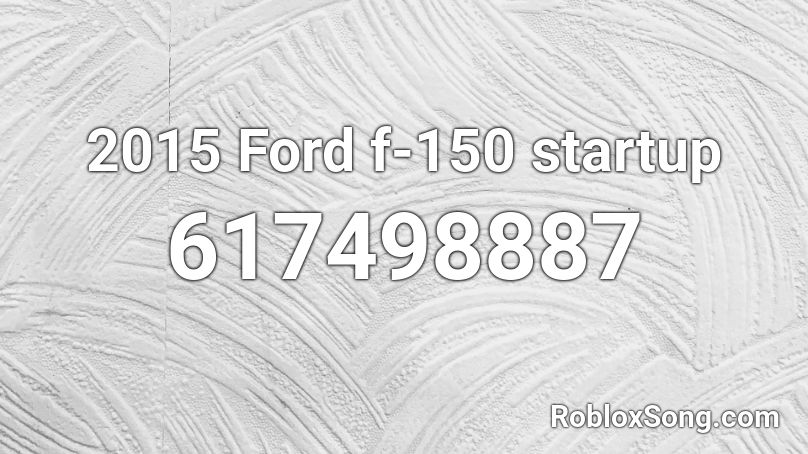 2015 Ford f-150 startup Roblox ID