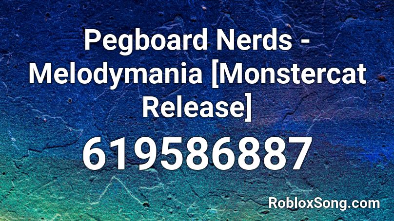 Pegboard Nerds - Melodymania [Monstercat Release] Roblox ID