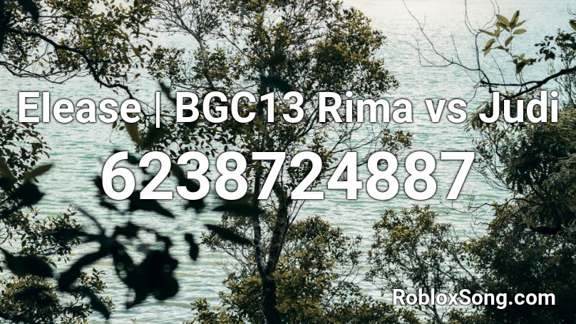 EIease | BGC13 Rima vs Judi Roblox ID