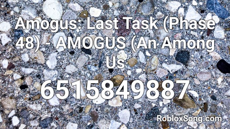 Amogus: Last Task (Phase 48) - AMOGUS (An Among Us Roblox ID